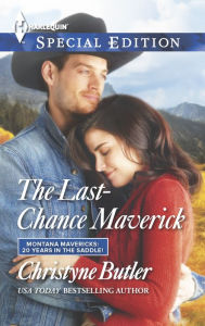 Title: The Last-Chance Maverick (Harlequin Special Edition Series #2361), Author: Christyne Butler