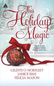 Title: This Holiday Magic: A Gift from the Heart / Mine by Christmas / A Family for Christmas (Harlequin Kimani Arabesque Series), Author: Celeste O. Norfleet