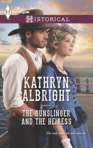 Title: The Gunslinger and the Heiress (Harlequin Historical Series #1215), Author: Kathryn Albright