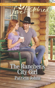 Title: The Rancher's City Girl (Love Inspired Series), Author: Patricia Johns