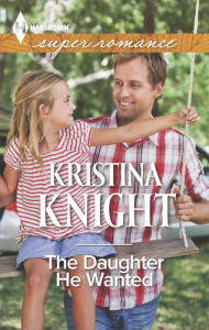 Title: The Daughter He Wanted (Harlequin Super Romance Series #1971), Author: Kristina Knight