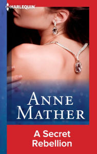 Title: A SECRET REBELLION, Author: Anne Mather