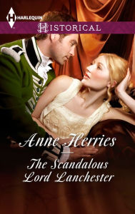 Title: The Scandalous Lord Lanchester, Author: Anne Herries