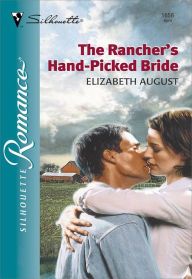 Title: THE RANCHER'S HAND-PICKED BRIDE, Author: Elizabeth August