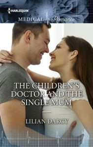 Title: The Children's Doctor and the Single Mom, Author: Lilian Darcy