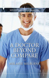 Title: A Doctor Beyond Compare, Author: Melanie Milburne
