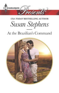 Title: At the Brazilian's Command (Harlequin Presents Series #3326), Author: Susan Stephens