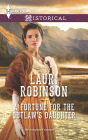 A Fortune for the Outlaw's Daughter (Harlequin Historical Series #1231)