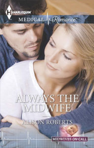 Title: Always the Midwife, Author: Alison Roberts