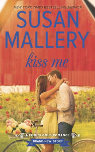 Title: Kiss Me (Fool's Gold Series #17), Author: Susan Mallery