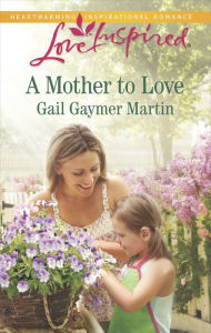 Title: A Mother to Love (Love Inspired Series), Author: Gail Gaymer Martin
