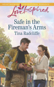 Title: Safe in the Fireman's Arms (Love Inspired Series), Author: Tina Radcliffe