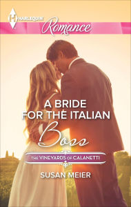 Title: A Bride for the Italian Boss (Harlequin Romance Series #4479), Author: Susan Meier
