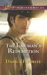 Title: The Lawman's Redemption (Love Inspired Historical Series), Author: Danica Favorite