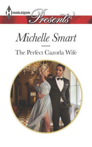 Title: The Perfect Cazorla Wife (Harlequin Presents Series #3356), Author: Michelle Smart