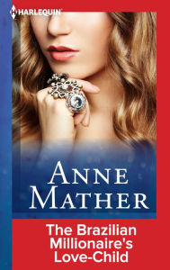 Title: The Brazilian Millionaire's Love-Child, Author: Anne Mather
