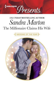 Title: The Millionaire Claims His Wife, Author: Sandra Marton