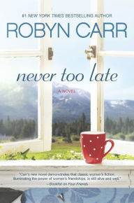 Title: Never Too Late: A Novel, Author: Robyn Carr
