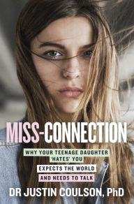 Electronic books pdf download Miss-connection: Why Your Teenage Daughter 'Hates' You, Expects the World and Needs to Talk ePub PDB iBook 9781460709122 by Justin Coulson English version