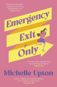 Title: Emergency Exit Only: The new funny and uplifting summer beach read from the author of Terms of Inheritance for fans of Toni Jordan, Rachael Johns and Jojo Moyes, Author: Michelle Upton