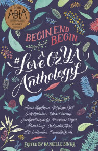 Title: Begin, End, Begin: A #LoveOzYA Anthology, Author: Amie Kaufman