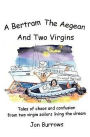 A Bertram, the Aegean and Two Virgins: Tales of chaos and confusion from two virgin sailors let loose in the Greek Sea
