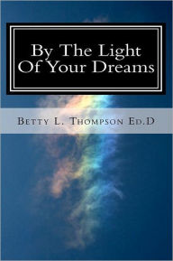 Title: By The Light Of Your Dreams, Author: Betty L Thompson