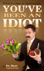 When It Comes to Relationships, You've Been an Idiot