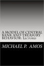 A MODEL OF CENTRAL BANK AND TREASURY BEHAVIOR: Lectures