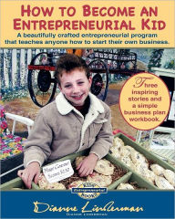 Title: How To Become An Entrepreneurial Kid: Three inspiring stories and a simple business plan workbook. Great for kids of all ages and perfect for adults wanting to start a business., Author: Dianne Linderman