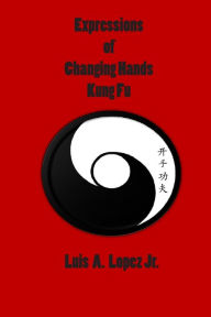 Title: Expressions of Changing Hands Kung Fu, Author: Derick Lopez