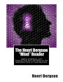 The Henri Bergson Mind Reader: Matter and Memory and Time and Free Will:an Essay on the Immediate Data of Consciousness
