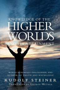 Title: Knowledge of the Higher Worlds and Its Attainment, Author: George Metaxa