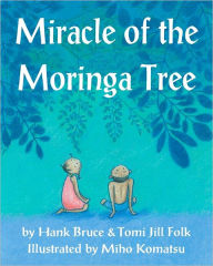 Title: Miracle of the Moringa Tree, Author: Tomi Jill Folk
