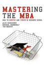 Mastering the MBA: How to survive and thrive in business School