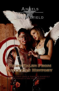 Title: Angels of the Battlefield: Hero Tales from American History, Author: Henry Lodge