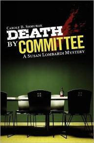 Title: Death By Committee: A Susan Lombardi Mystery, Author: Carole B Shmurak