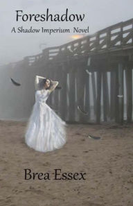 Title: Foreshadow, Author: Brea Essex