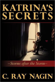 Title: Katrina's Secrets: Storms After The Storm, Author: C Ray Nagin