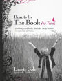 Beauty by the Book for Teens: Becoming a Biblically Beautiful Young Woman
