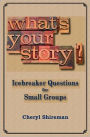 What's Your Story?: Icebreaker Questions for Small Groups
