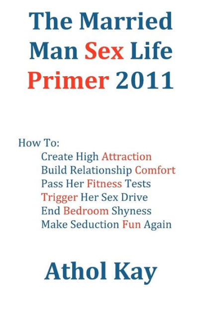 The Married Man Sex Life Primer 2011 by Athol Kay, Paperback Barnes and Noble® pic picture
