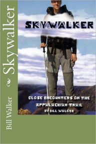 Title: Skywalker--Close Encounters on the Appalachian Trail: Close Encounters on the Appalachian Trail, Author: Bill  Walker