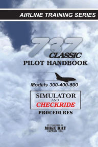 Title: 737 Classic Pilot Handbook: Simulator and Checkride Procedures, Author: Mike Ray
