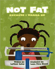 Title: Not Fat Because I Wanna Be, Author: Latoya Toyiah Marquis White