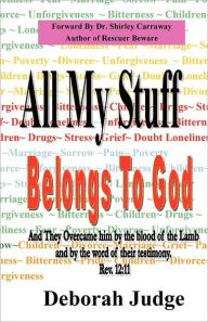 Title: All My Stuff Belongs to God: And they overcame him by the blood of the Lamb, and by the word of their testimony; ... Rev. 12:11, Author: Deborah Judge