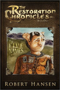 Title: The Five Names: The Restoration Chronicles, Author: Micah Hansen