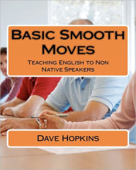 Title: Basic Smooth Moves: Teaching English to Non Native Speakers, Author: Dave Hopkins