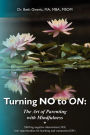 Turning NO to on: the Art of Parenting with Mindfulness: Shifting negative interactions (NO) into opportunities for learning and Connection (on)