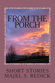 Title: From The Porch: Short Stories, Author: Majel S Redick